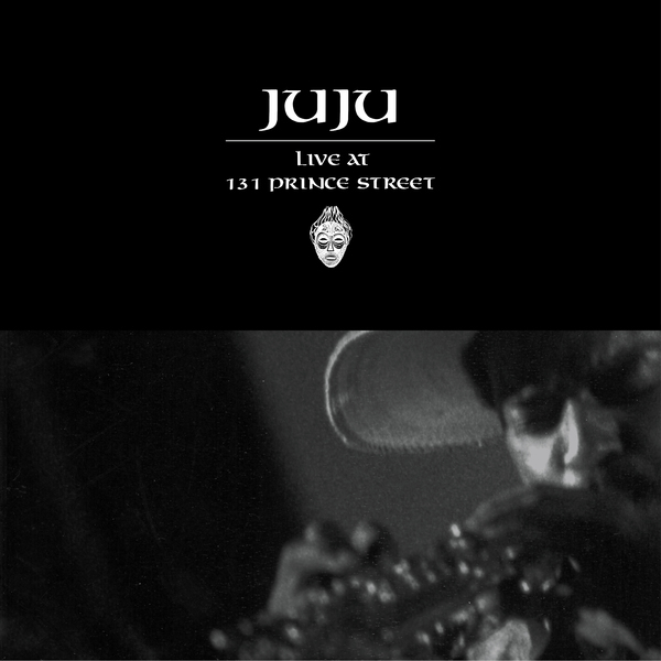 JuJu – Live at 131 Prince Street OUT NOW