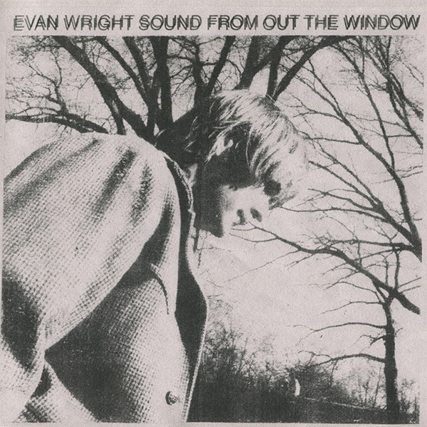 ALBUM ANNOUNCEMENT//Evan Wright – Sound From Out The Window