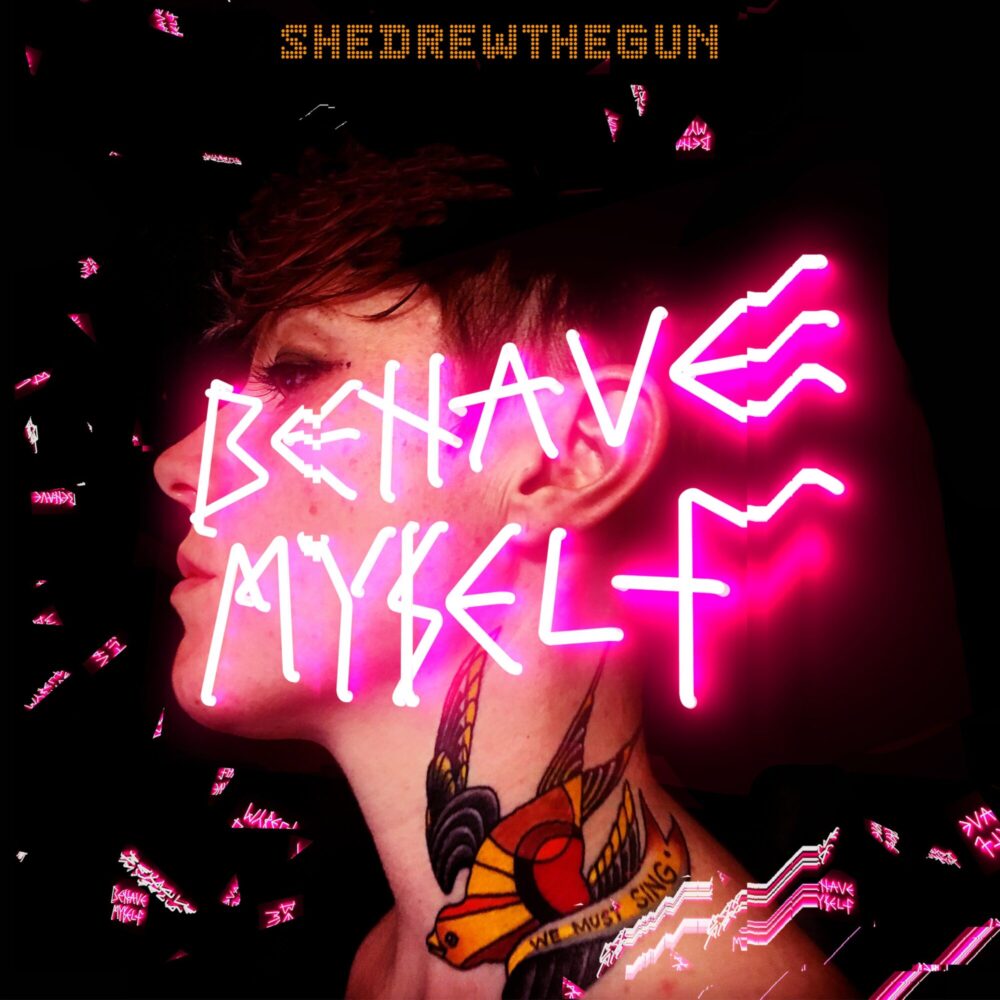 She Drew The Gun – Behave Myself OUT NOW
