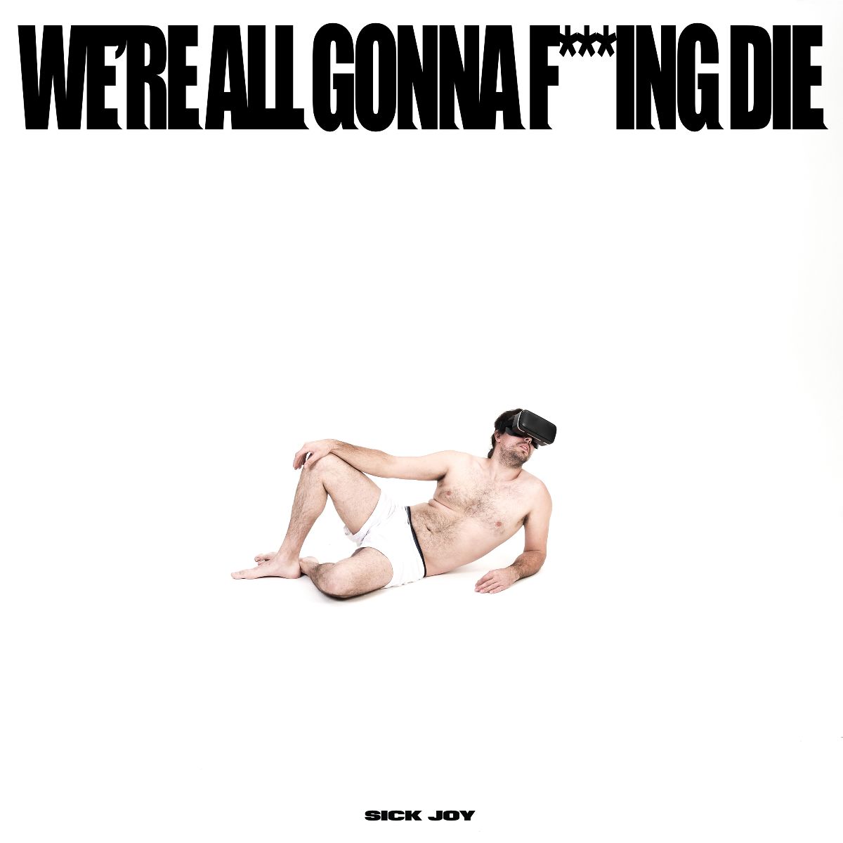 ALBUM ANNOUNCEMENT // Sick Joy – We’re All Gonna F***ing Die