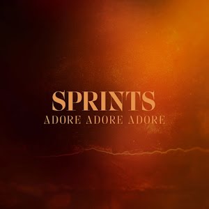 Sprints – Adore Adore Adore | out now!